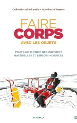 Faire corps avec les objets - Pour une théorie des cultures matérielles et sensori-motrices