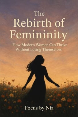 The Rebirth of Femininity: How Modern Women Can Thrive Without  Losing Themselves