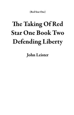 The Taking Of Red Star One Book Two Defending Liberty - Red Star One