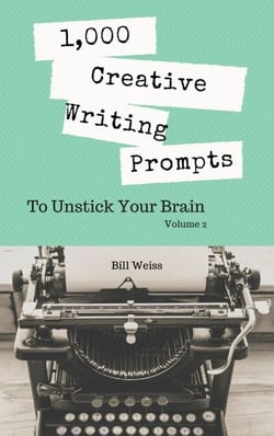 1,000 Creative Writing Prompts to Unstick Your Brain - Volume 2 - 1,000 Creative Writing Prompts to Unstick Your Brain, #2