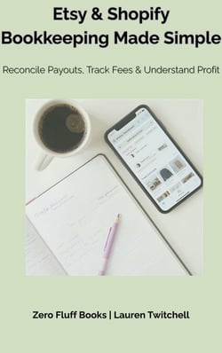 Etsy &amp; Shopify Bookkeeping Made Simple: Reconcile Payouts, Track Fees &amp; Understand Profit