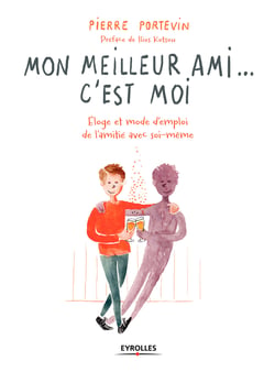 Mon meilleur ami... c'est moi - Eloge et mode d'emploi de l'amitié avec soi-même