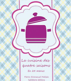 La cuisine des quatre saisons. En 24 menus et 72 recettes illustrées - En 24 menus et 72 recettes illustrées