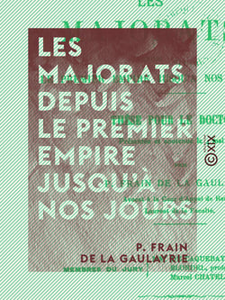 Les Majorats depuis le Premier Empire jusqu'à nos jours