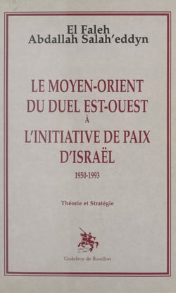Le Moyen-Orient du duel Est-Ouest à l'initiative de paix d'Israël : 1950-1993, théorie et stratégie