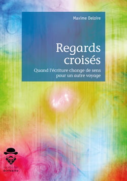 Regards croisés - Quand l'écriture change de sens pour un autre voyage