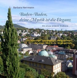 Baden-Baden, deine Mystik ist die Eleganz - Ein lebendiger Spaziergang in die Gegenwart mit einem Blick in die Vergangenheit