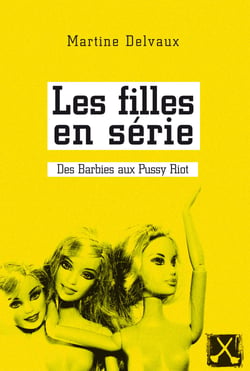 Les filles en série - Des Barbies aux Pussy Riot