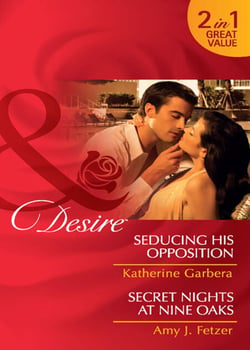 Seducing His Opposition / Secret Nights At Nine Oaks - Seducing His Opposition (Miami Nights) / Secret Nights at Nine Oaks