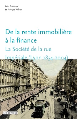 De la rente immobilière à la finance - La Société de la rue Impériale (Lyon, 1854-2004)