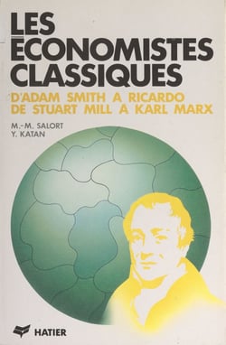 Les économistes classiques - D'Adam Smith à Ricardo, de Stuart Mill à Karl Marx