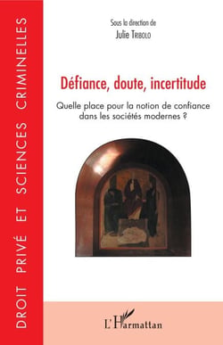 Défiance, doute, incertitude - Quelle place pour la notion de confiance dans les sociétés modernes ?