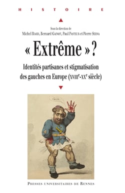 « Extrême » ? - Identités partisanes et stigmatisation des gauches en Europe (XVIIIe-XXe siècle)