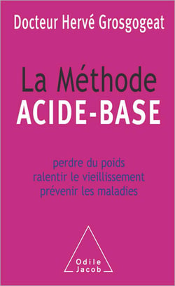 La Méthode acide-base - Perdre du poids, ralentir le vieillissement, prévenir les maladies