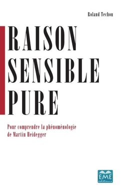 Raison sensible pure - Pour comprendre la phénoménologie de Martin Heidegger