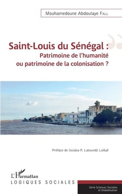Saint-Louis du Sénégal - Patrimoine de l'humanité ou patrimoine de la colonisation ?