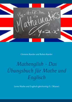 Mathenglish - Das Übungsbuch für Mathe und Englisch - Lerne Mathe und Englisch gleichzeitig (5.-7.Klasse)