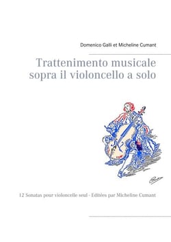 Trattenimento musicale sopra il violoncello a solo - 12 Sonatas pour violoncelle seul - Editées par Micheline Cumant