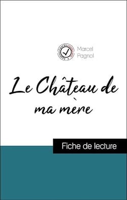 Analyse de l'œuvre : Le Château de ma mère (résumé et fiche de lecture plébiscités par les enseignants sur fichedelecture.fr)