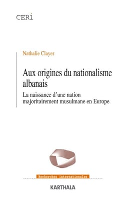 Aux origines du nationalisme albanais - La naissance d'une nation majoritairement musulmane en Europe