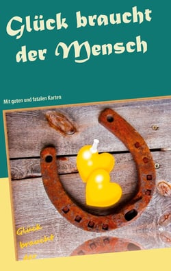 Glück braucht der Mensch - Mit guten und fatalen Karten