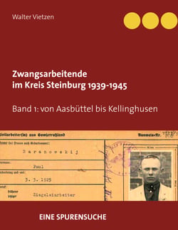 Zwangsarbeitende im Kreis Steinburg 1939-1945 - eine Spurensuche - Band 1   von Aasbüttel bis Kellinghusen