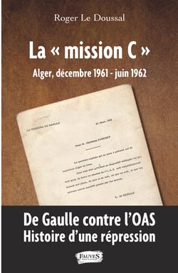 La "mission C" - Alger, décembre 1961 - juin 1962 - De Gaulle contre l'OAS. Histoire d'une répression