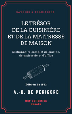 Le Trésor de la cuisinière et de la maîtresse de maison - Dictionnaire complet de cuisine, de pâtisserie et d'office