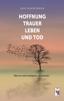 Hoffnung, Trauer, Leben und Tod - Wie ich mich weigerte, zu sterben