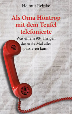 Als Oma Höntrop mit dem Teufel telefonierte - Was einem 90-Jährigen das erste Mal alles passieren kann