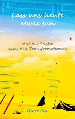 Lass uns heute etwas tun - Auf der Suche nach den Transformationen