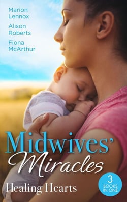 Midwives' Miracles: Healing Hearts - Meant-To-Be Family / Always the Midwife / Healed by the Midwife's Kiss
