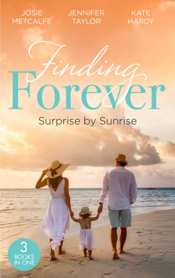 Finding Forever: Surprise At Sunrise - The Doctor's Bride By Sunrise (Brides of Penhally Bay) / The Surgeon's Fatherhood Surprise / The Doctor's Royal Love-Child