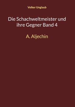 Die Schachweltmeister und ihre Gegner Band 4 - A. Aljechin