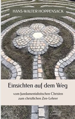 Einsichten auf dem Weg - Vom fundamentalistischen Christen zum christlichen Zen-Lehrer