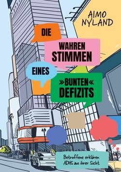 Die wahren Stimmen eines »bunten« Defizits - Betroffene erklären ADHS aus ihrer Sicht