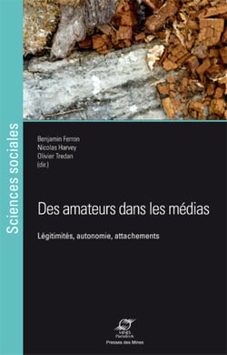 Des amateurs dans les médias - Légitimités, autonomie, attachements