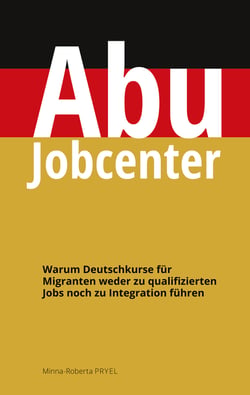 Abu Jobcenter - Warum Deutschkurse für Migranten weder zu qualifizierten Jobs noch zu Integration führen