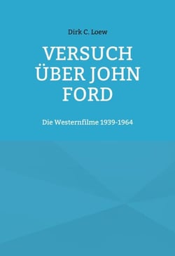 Versuch über John Ford - Die Westernfilme 1939-1964