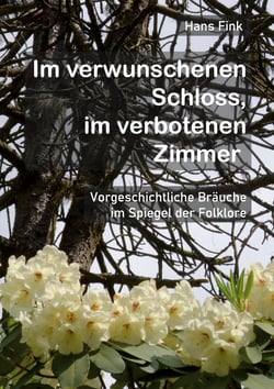 Im verwunschenen Schloss, im verbotenen Zimmer - Vorgeschichtliche Bräuche im Spiegel der Folklore