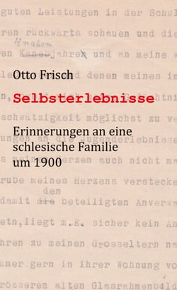 Selbsterlebnisse - Erinnerungen an eine schlesische Familie um 1900