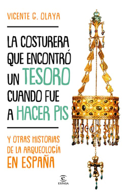 La costurera que encontró un tesoro cuando fue a hacer pis - Y otras historias de la arqueología en España