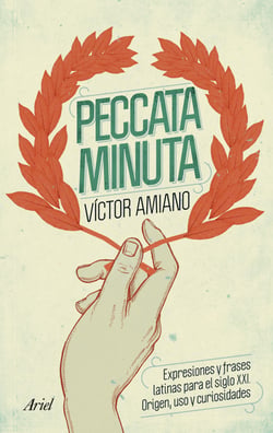 Peccata minuta - Expresiones y frases latinas para el siglo XXI. Origen, uso y curiosidades