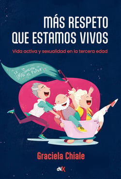Más respeto que estamos vivos - Vida activa y sexualidad en la tercera edad