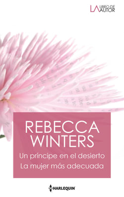 Un príncipe en el desierto - La mujer más adecuada - El mejor regalo para San Valentín, una novela de Harlequin