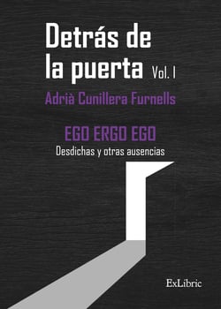 Detrás de la puerta. Vol.1 - EGO ERGO EGO. Desdichas y otras ausencias