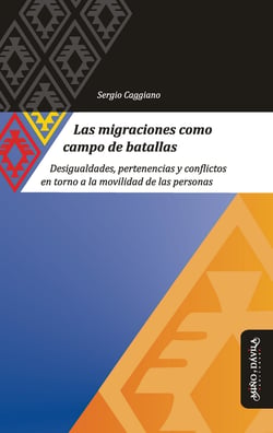 Las migraciones como campo de batallas - Desigualdades, pertenencias y conflictos en torno a la movilidad de las personas