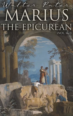 Marius the Epicurean (Vol. 1&amp;2) - Philosophical Novel