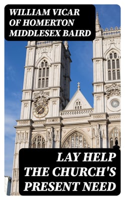 Lay Help the Church's Present Need - A Paper read at St. Mary's Schools, West Brompton
