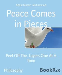 Peace Comes in Pieces - Peel Off The  Layers One At A Time